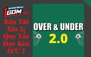 Kèo Tài Xỉu 2: 3 Quy Tắc Đọc Kèo O/U 2 Bàn Chính Xác